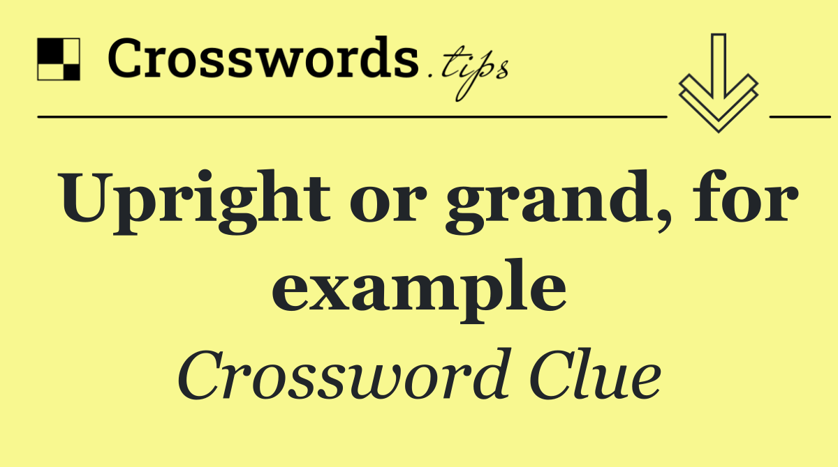 Upright or grand, for example