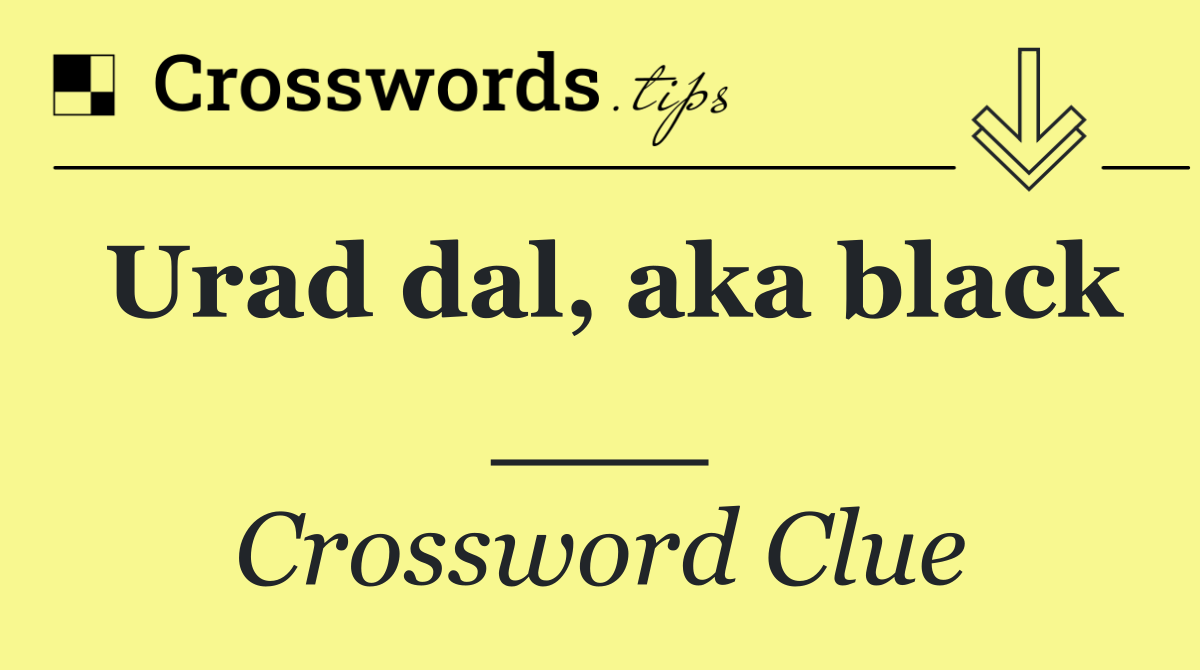 Urad dal, aka black ___