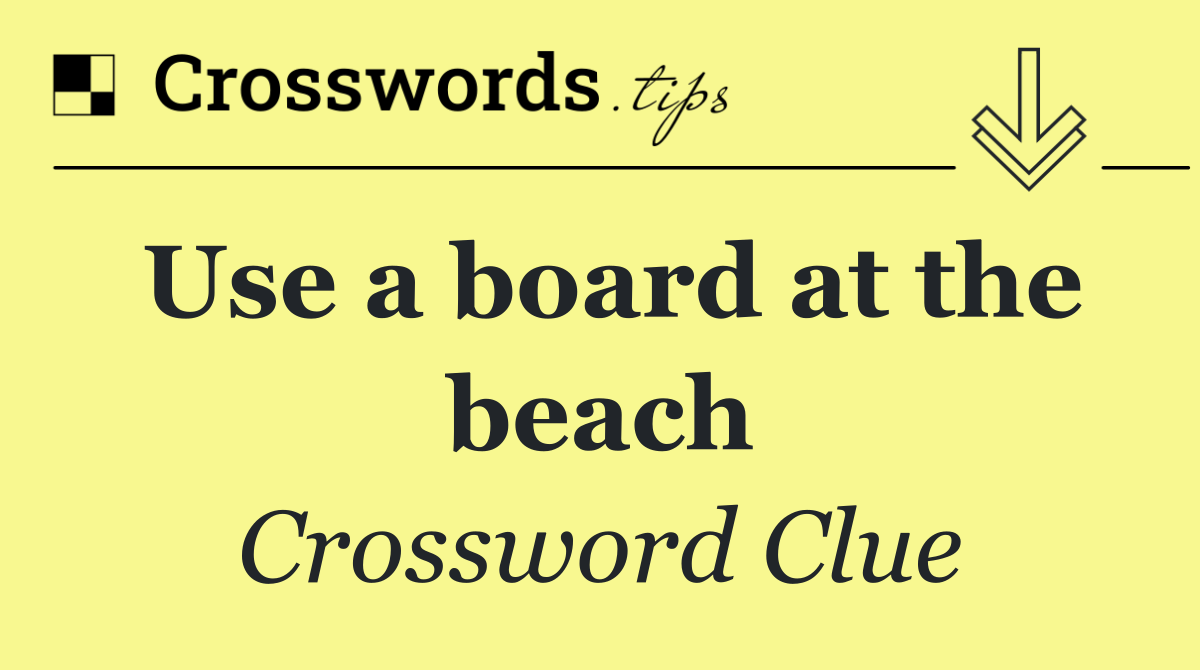 Use a board at the beach