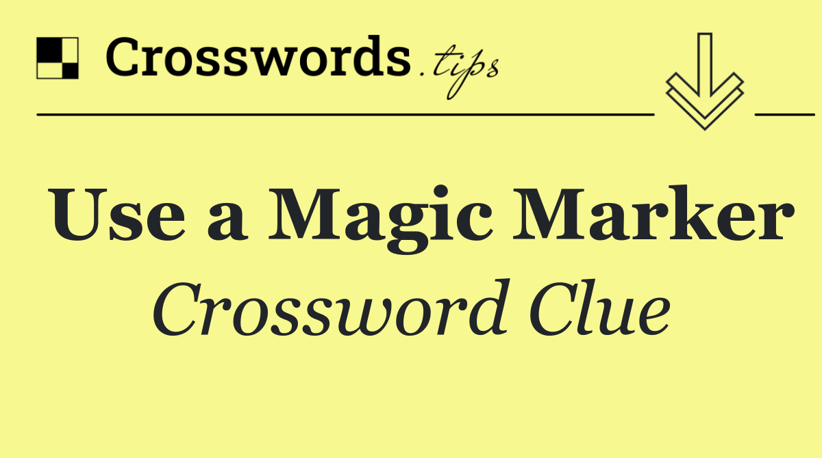 Use a Magic Marker