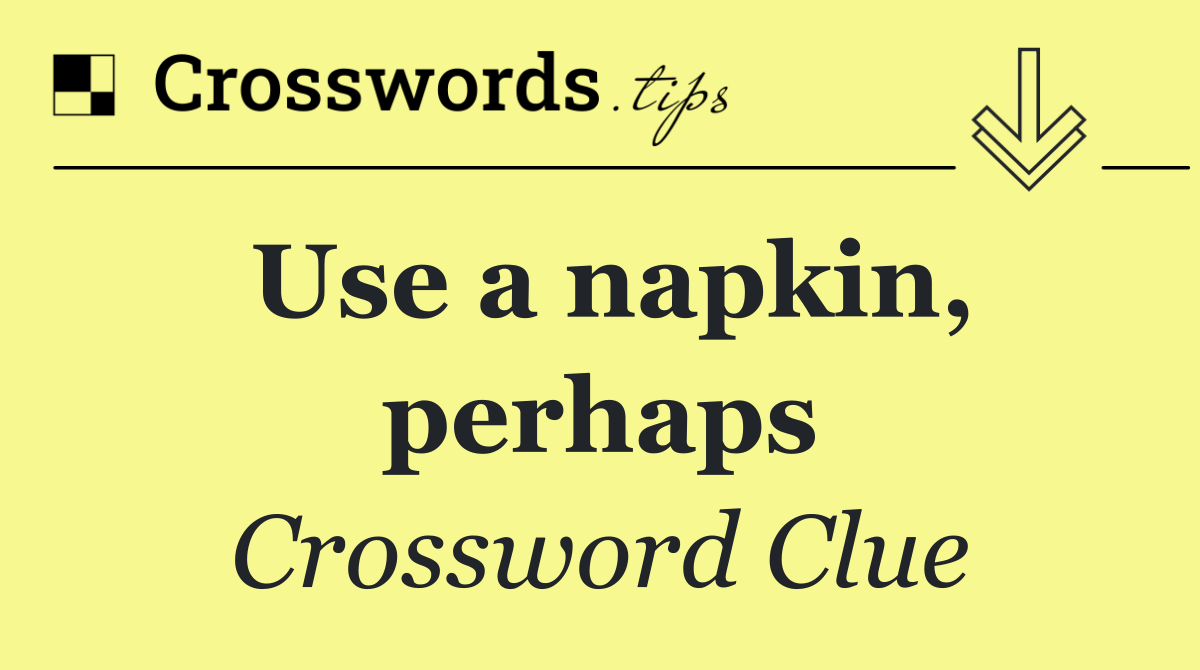 Use a napkin, perhaps