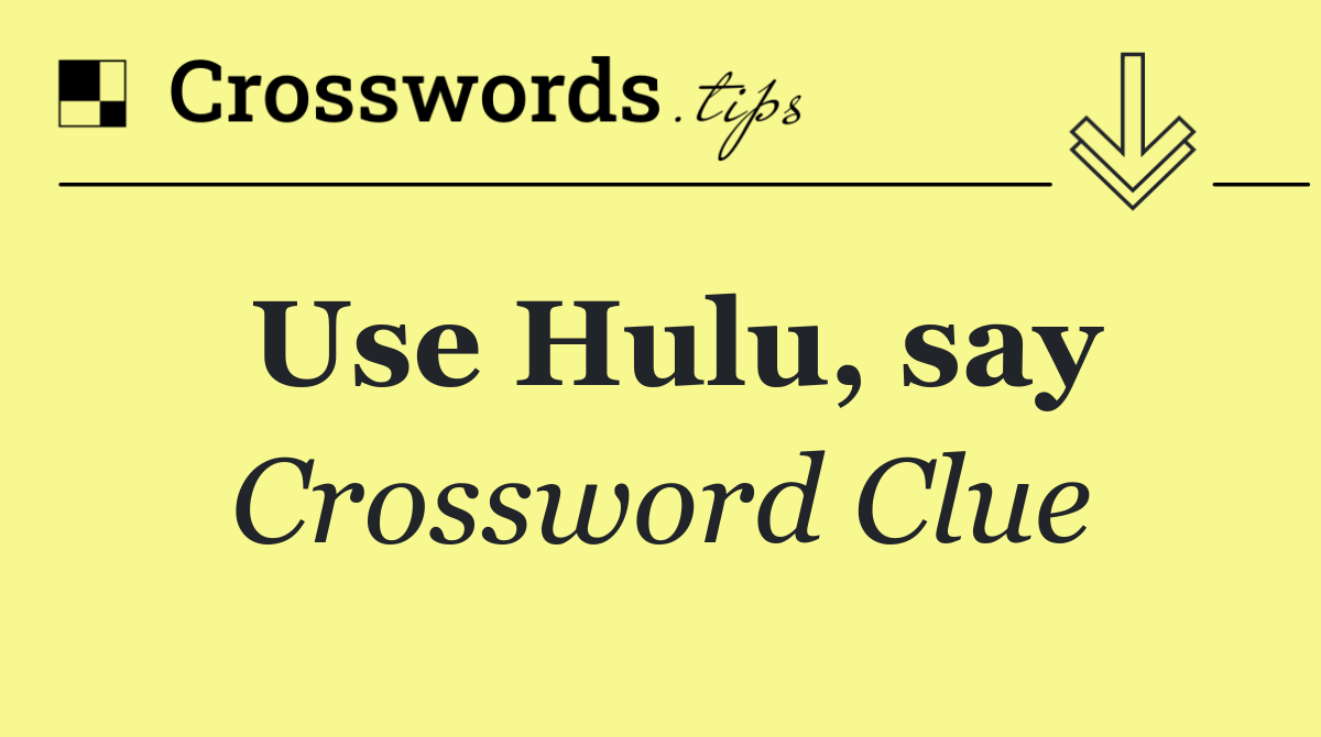 Use Hulu, say