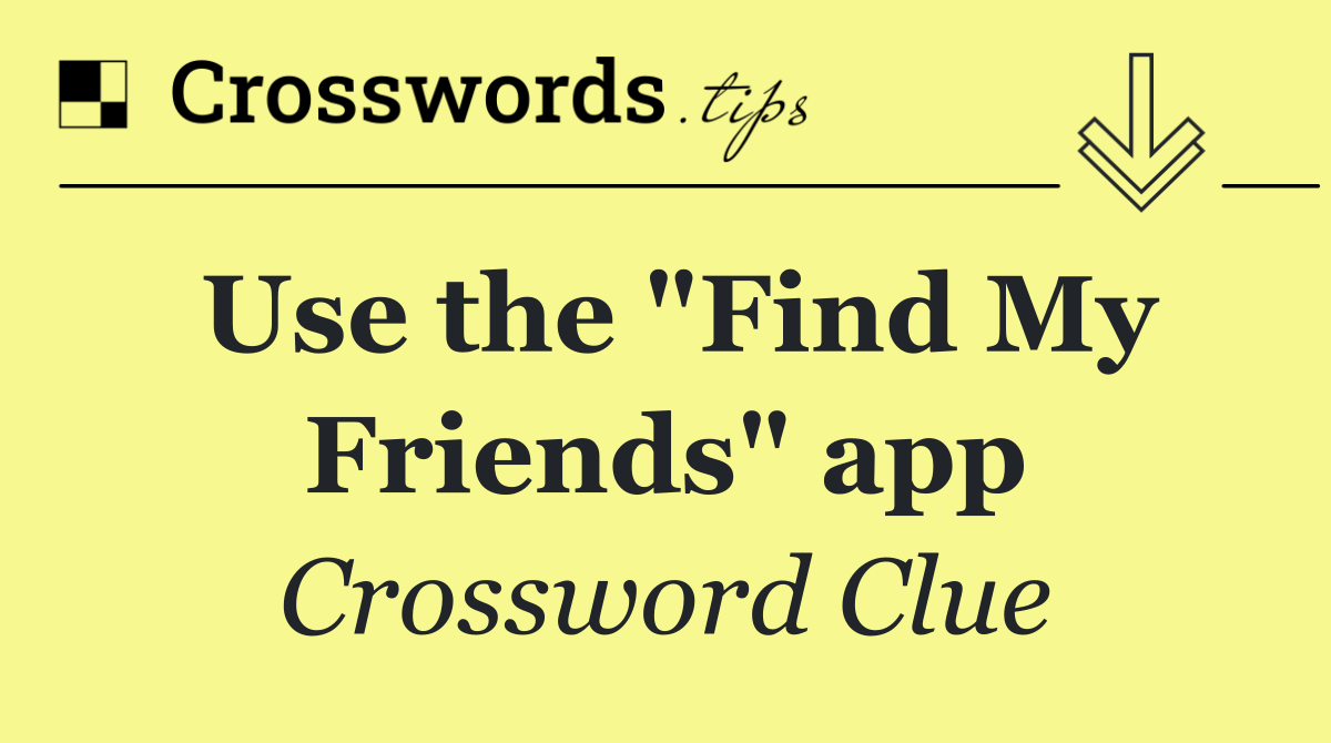 Use the "Find My Friends" app