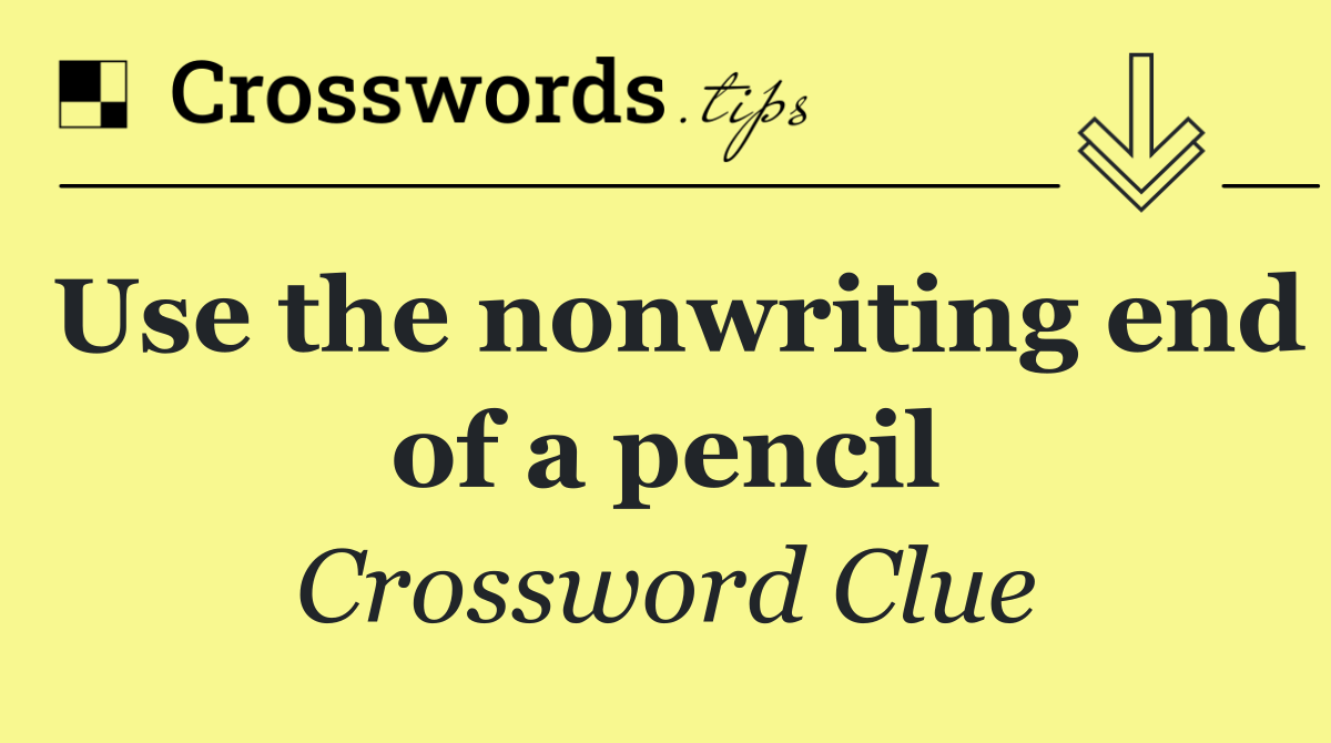 Use the nonwriting end of a pencil
