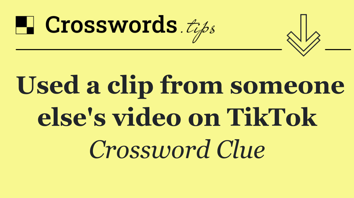 Used a clip from someone else's video on TikTok