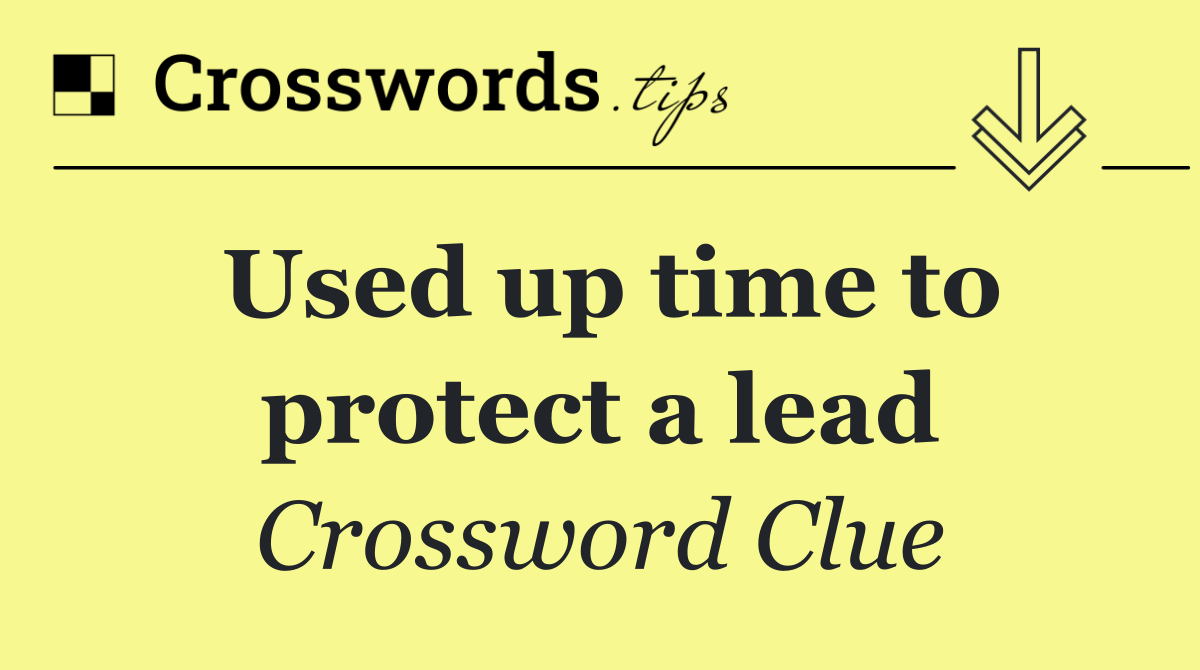 Used up time to protect a lead