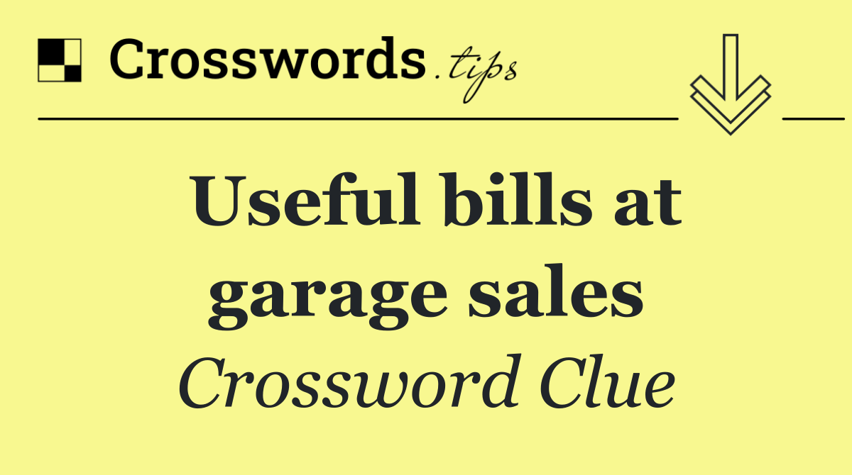 Useful bills at garage sales