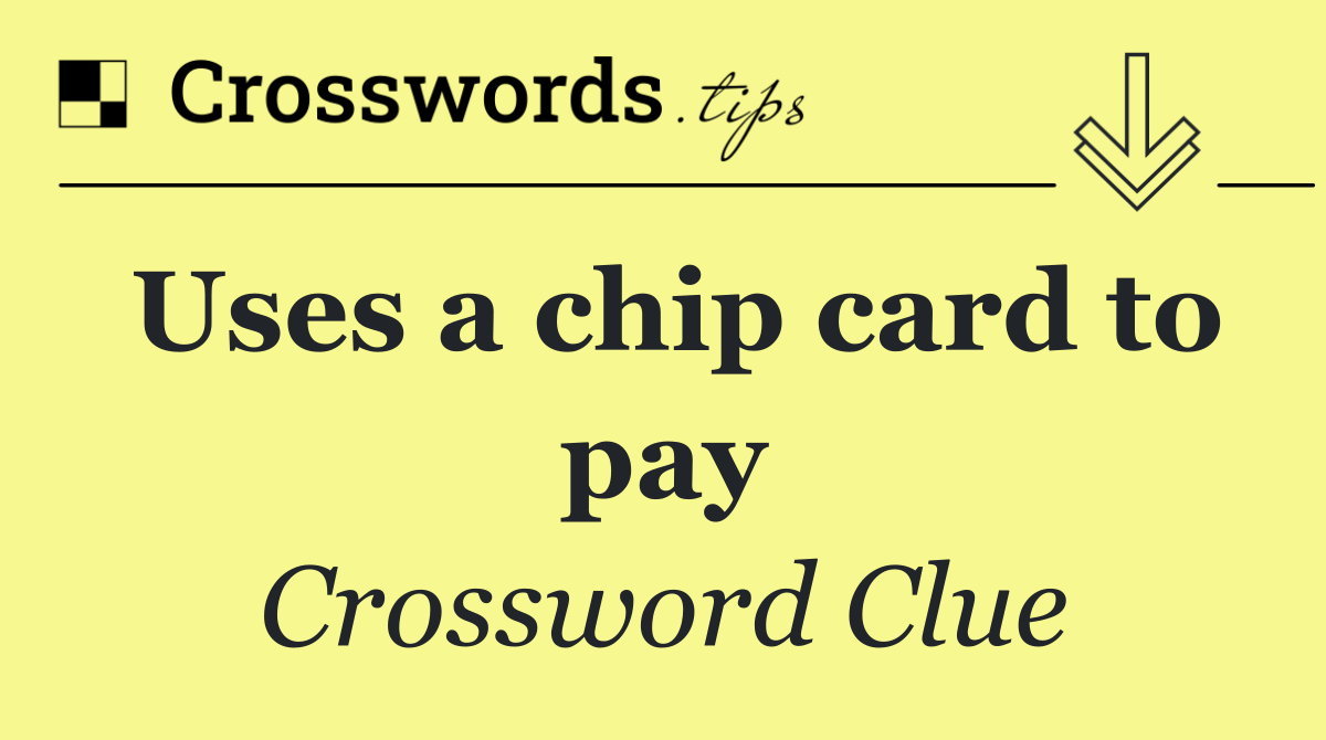 Uses a chip card to pay