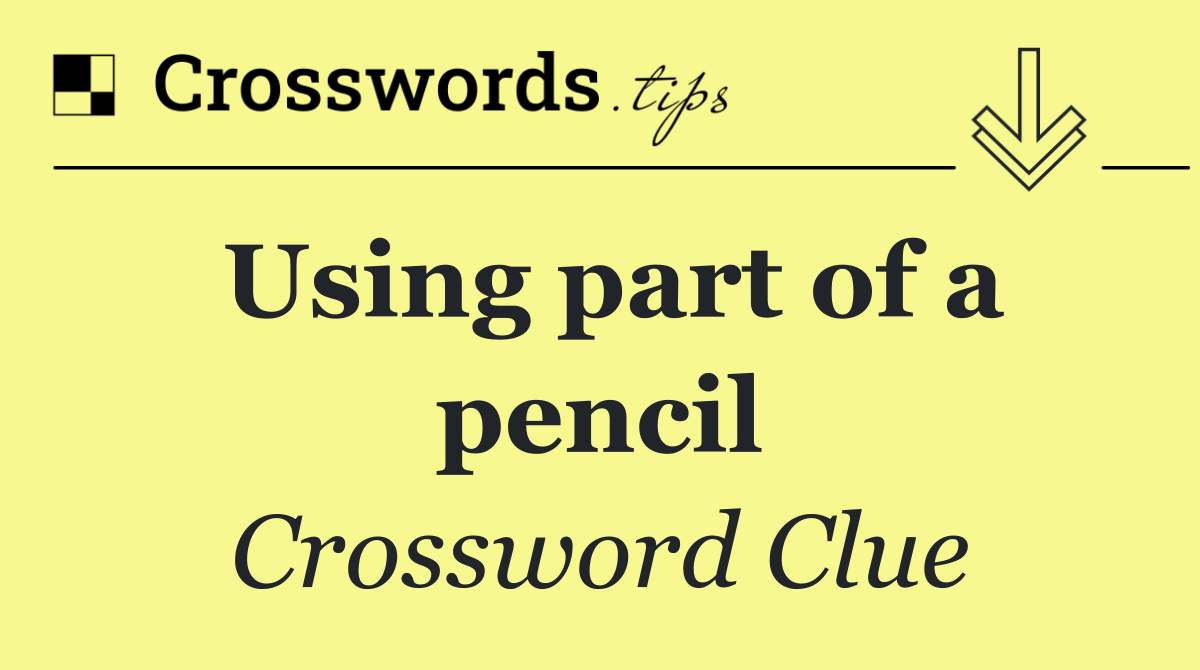 Using part of a pencil