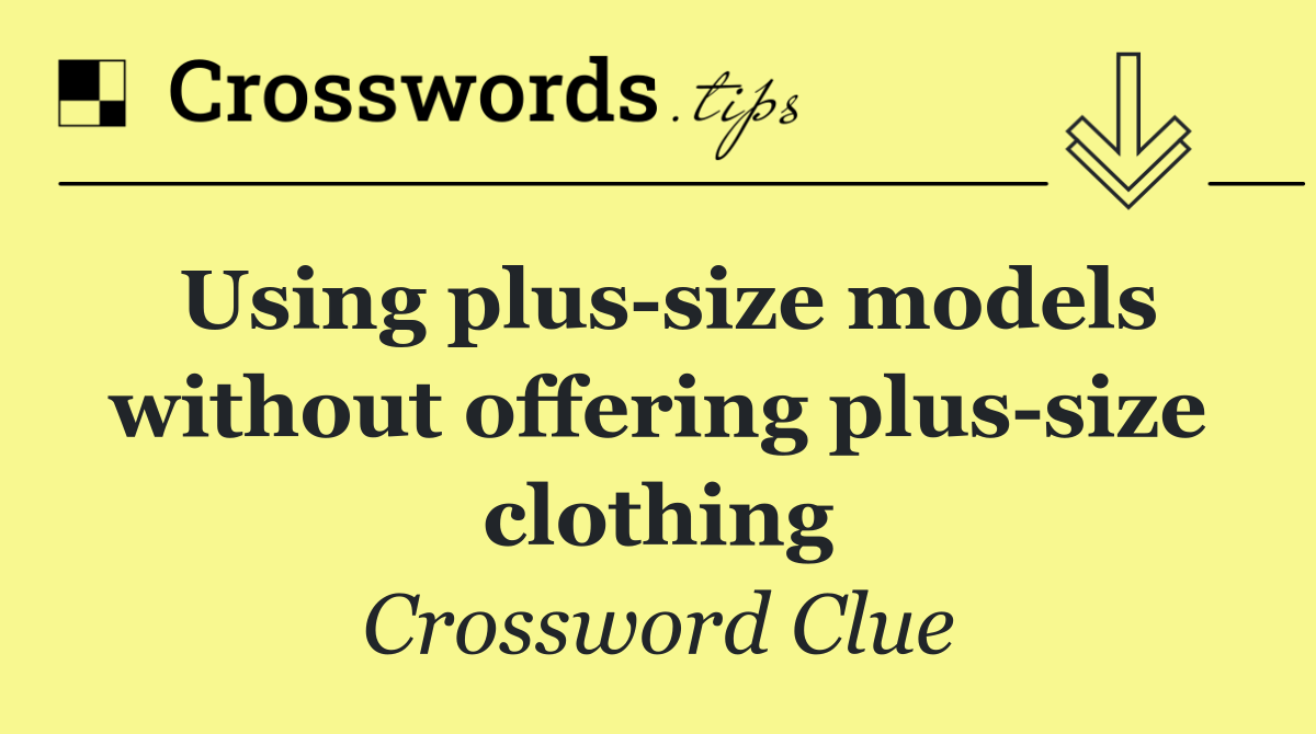 Using plus size models without offering plus size clothing