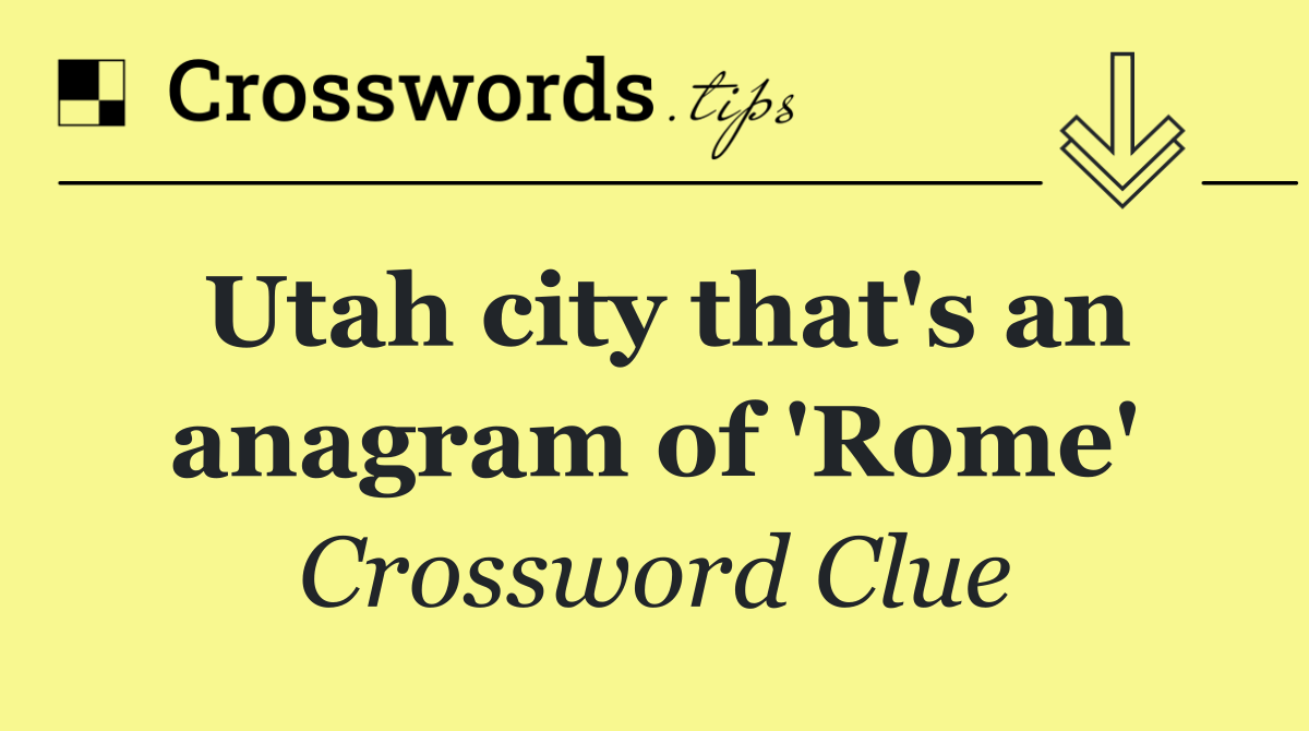 Utah city that's an anagram of 'Rome'