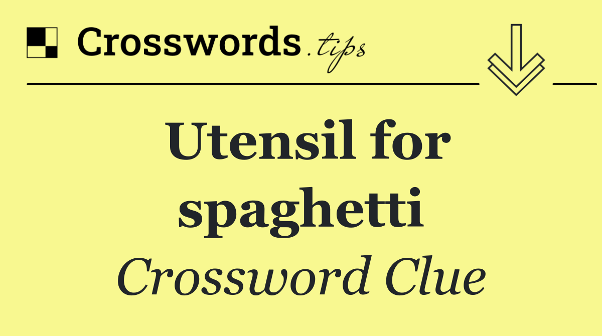 Utensil for spaghetti