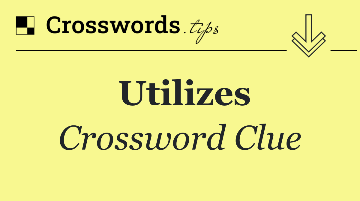 Utilizes