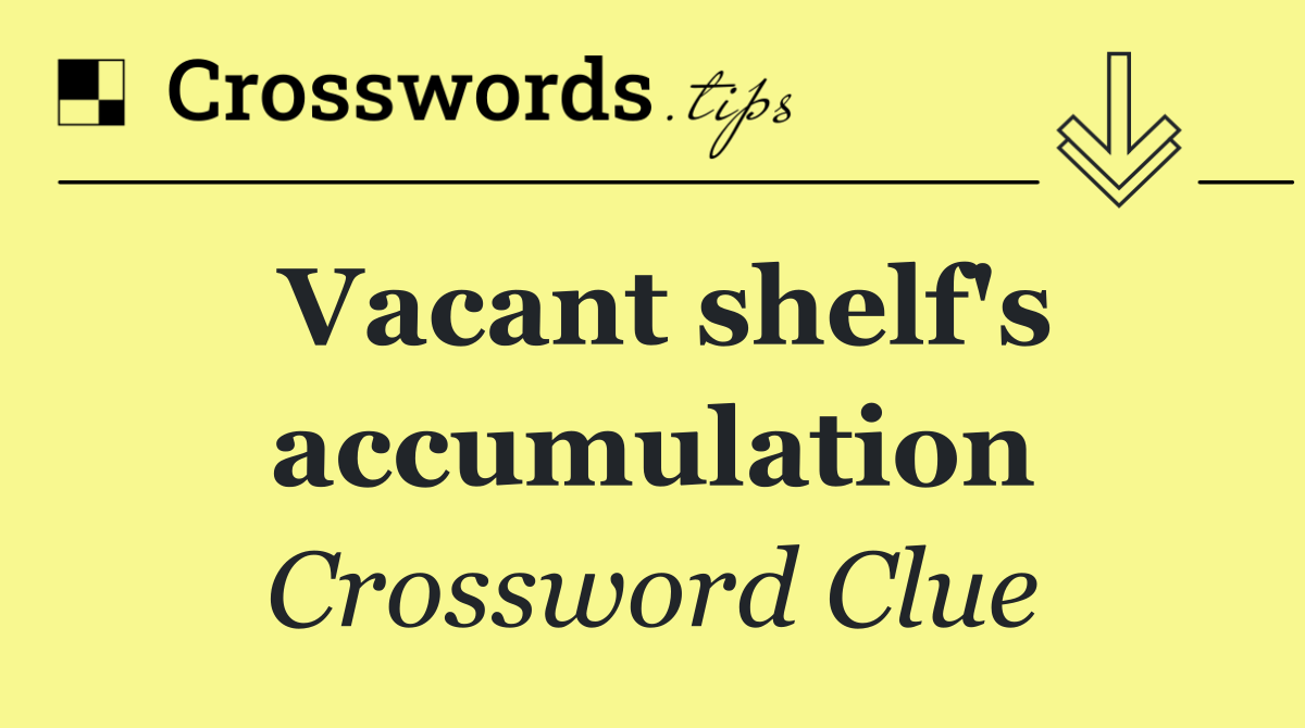 Vacant shelf's accumulation