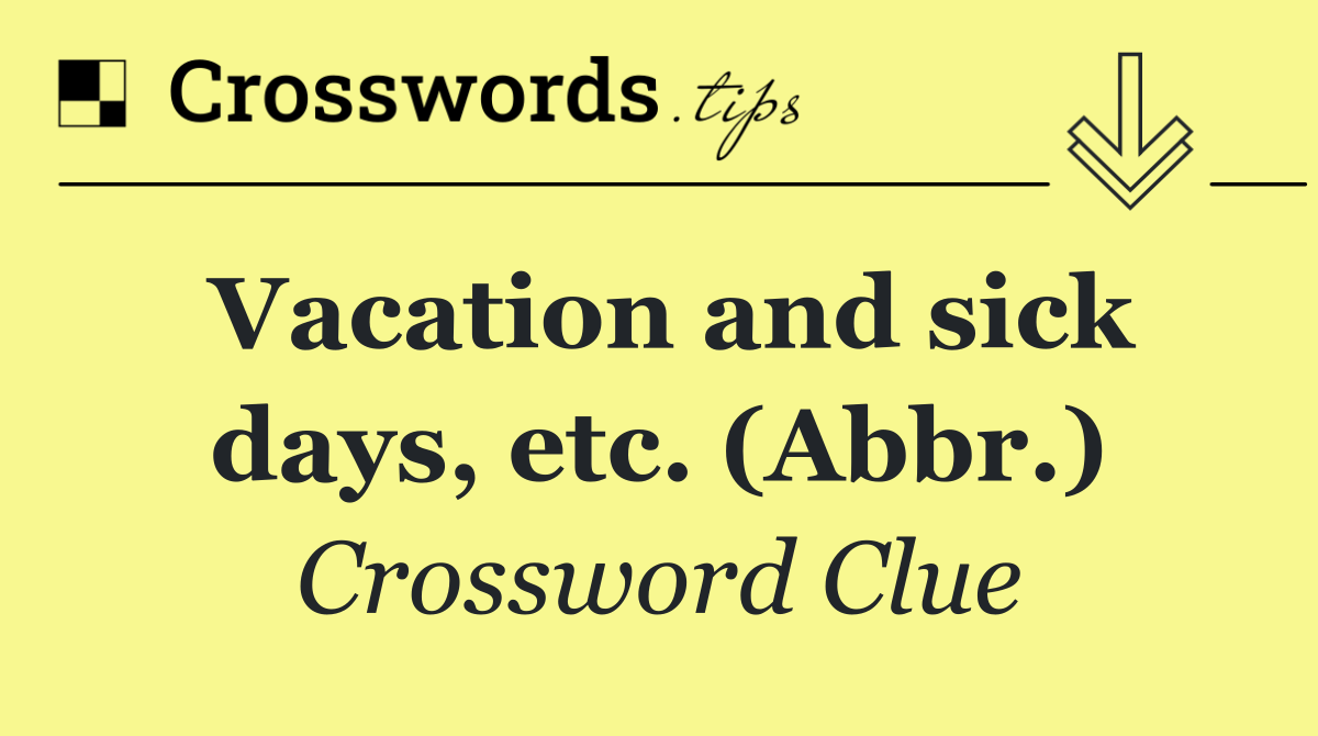 Vacation and sick days, etc. (Abbr.)