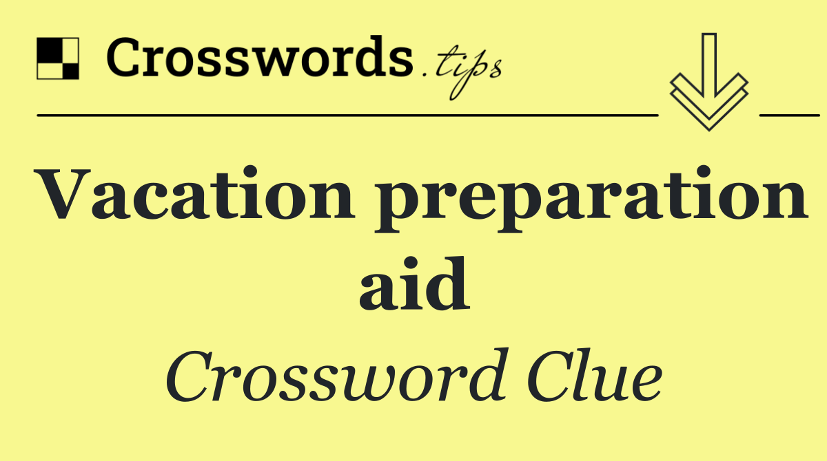 Vacation preparation aid