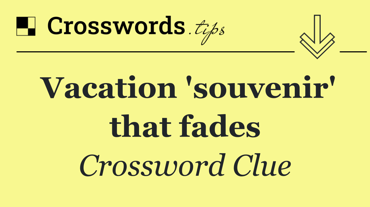 Vacation 'souvenir' that fades