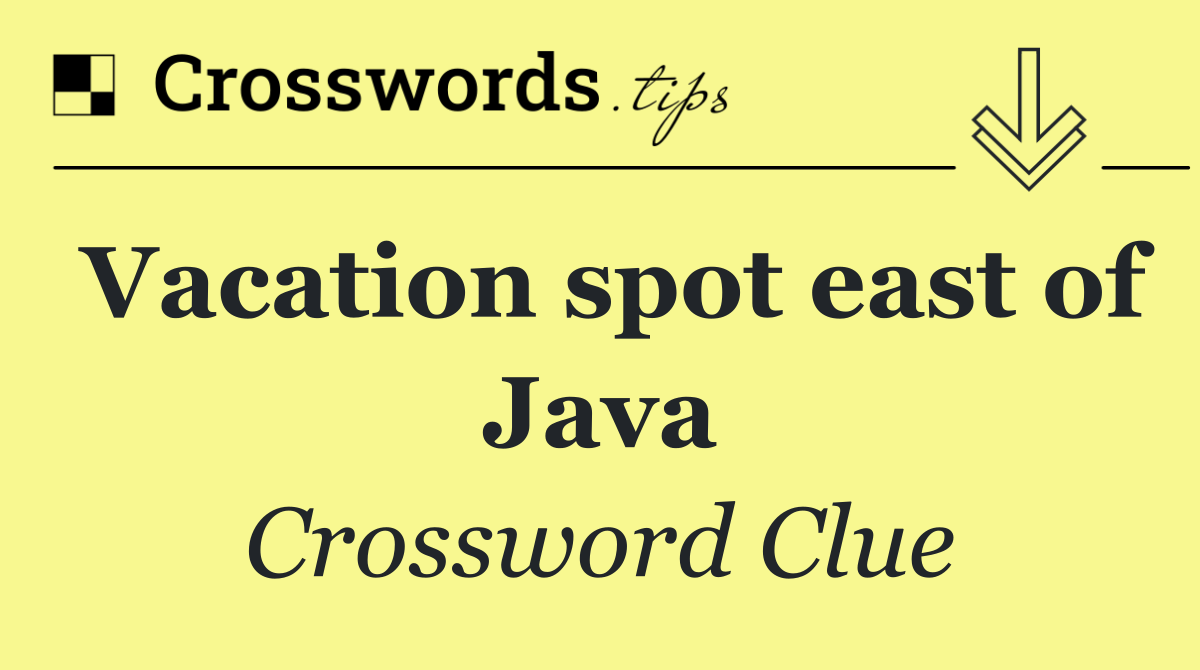 Vacation spot east of Java