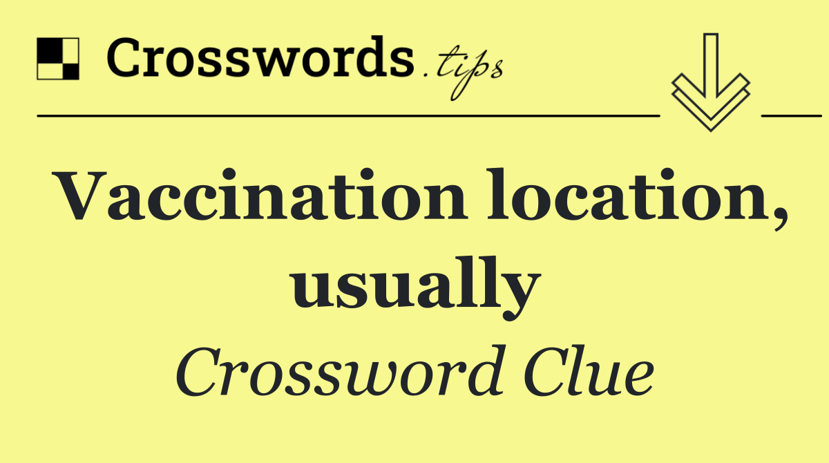 Vaccination location, usually