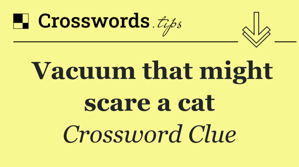 Vacuum that might scare a cat