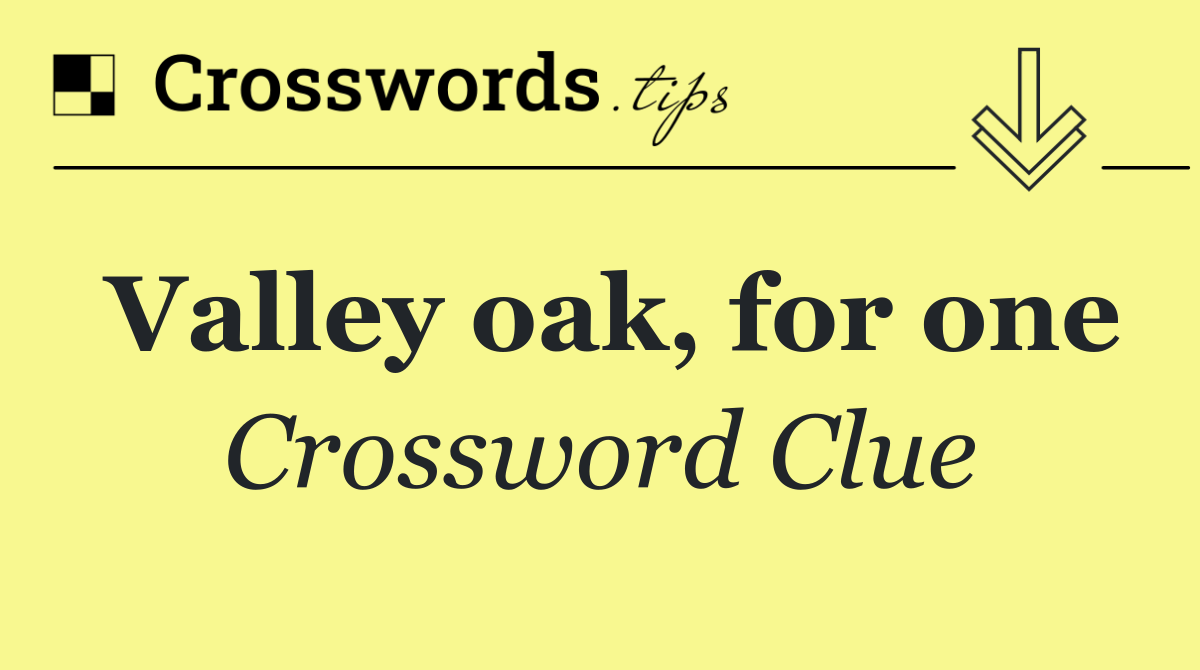 Valley oak, for one