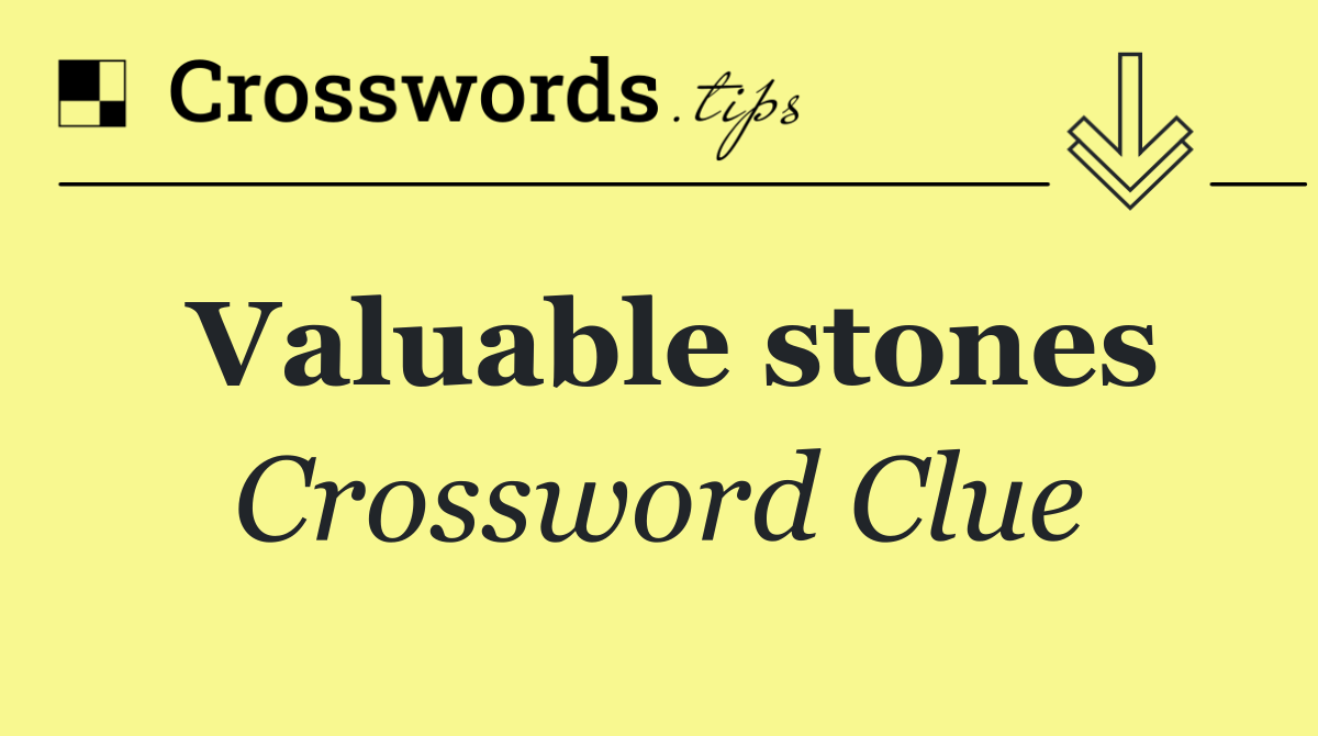 Valuable stones