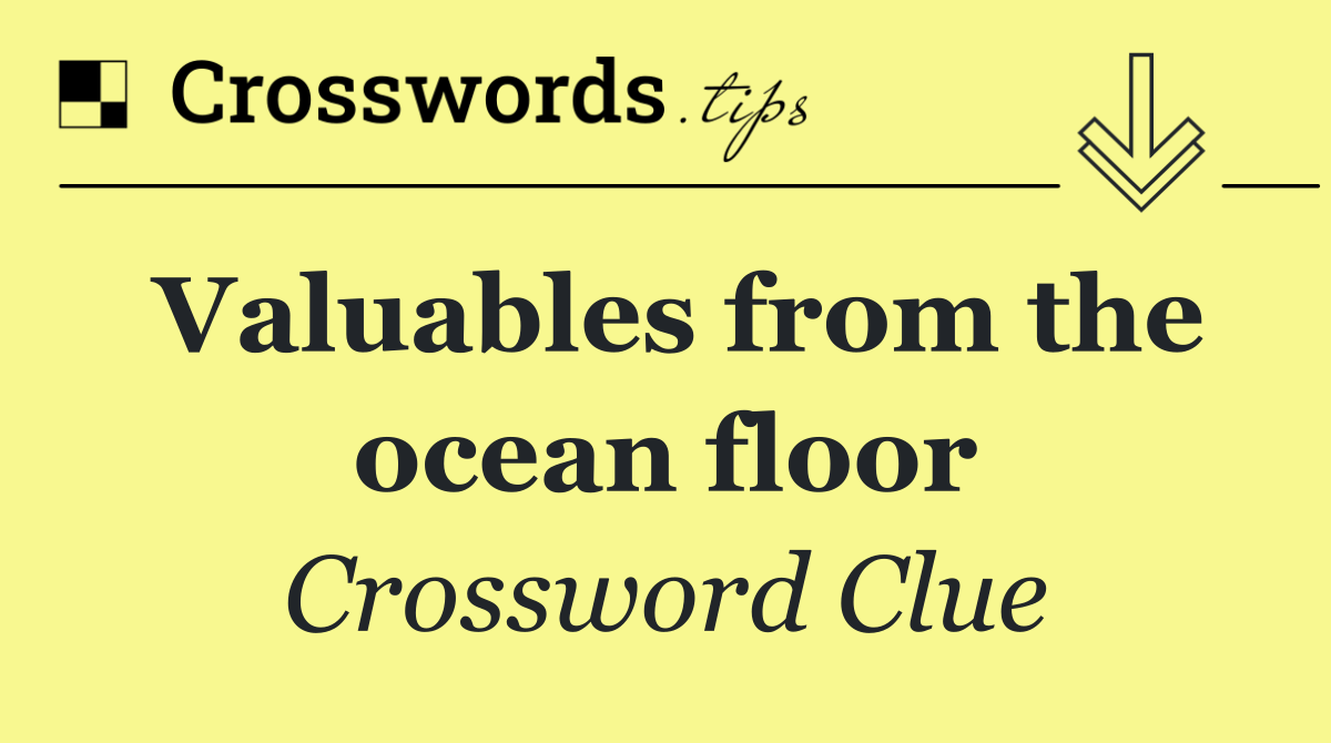 Valuables from the ocean floor