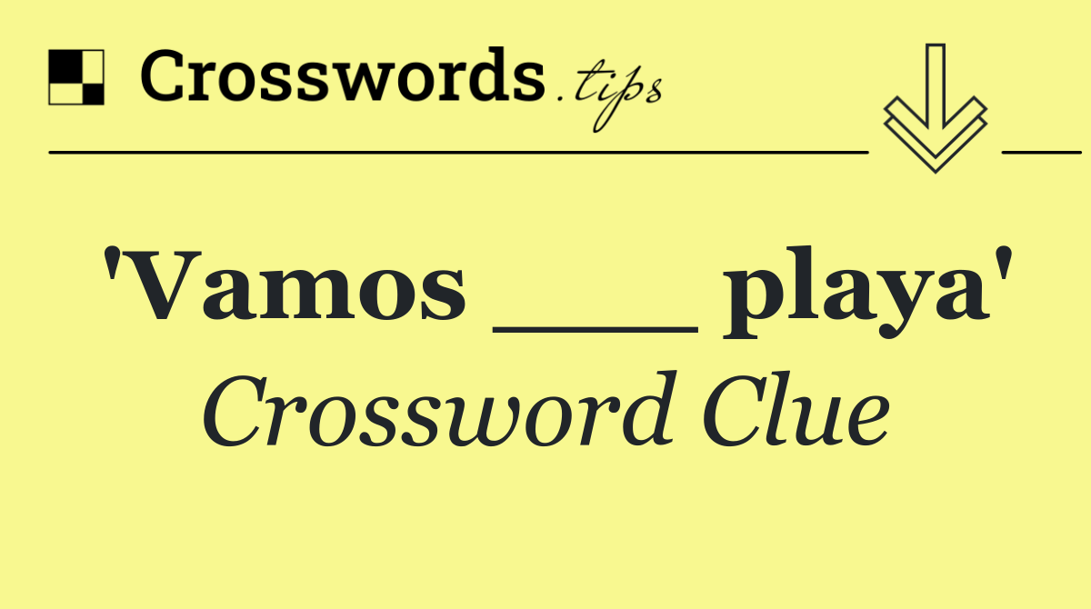 'Vamos ___ playa'