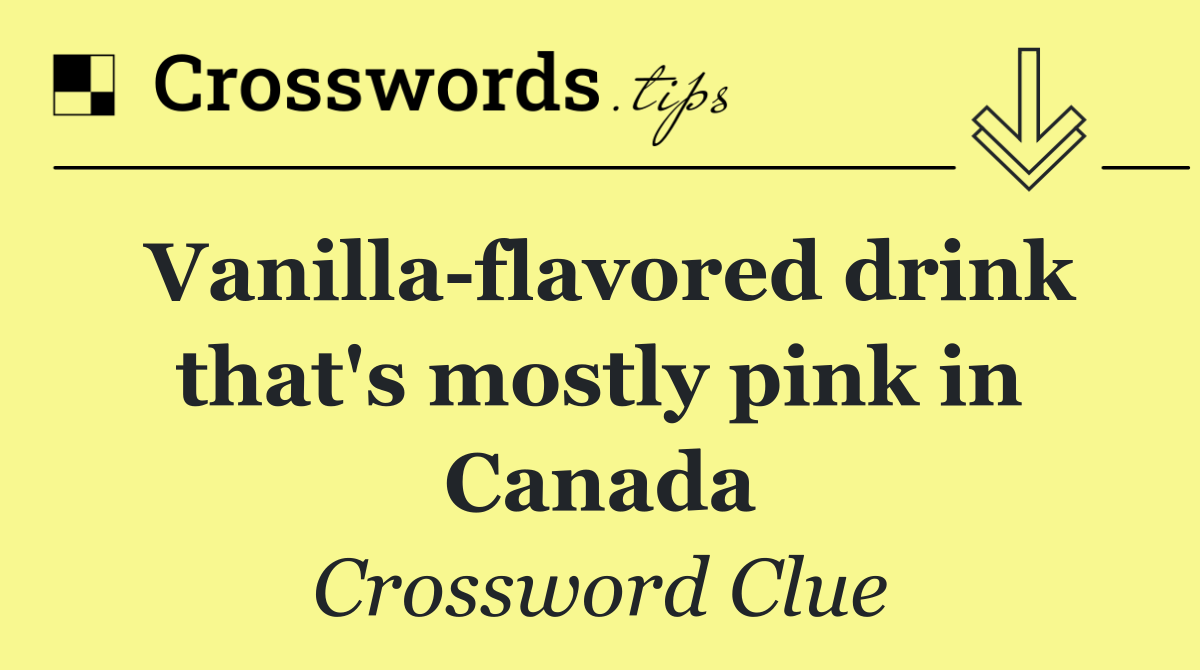 Vanilla flavored drink that's mostly pink in Canada