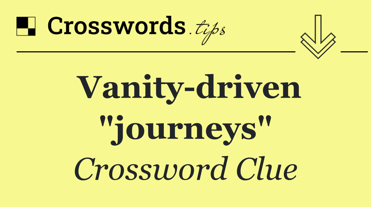 Vanity driven "journeys"