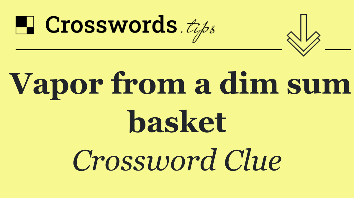 Vapor from a dim sum basket
