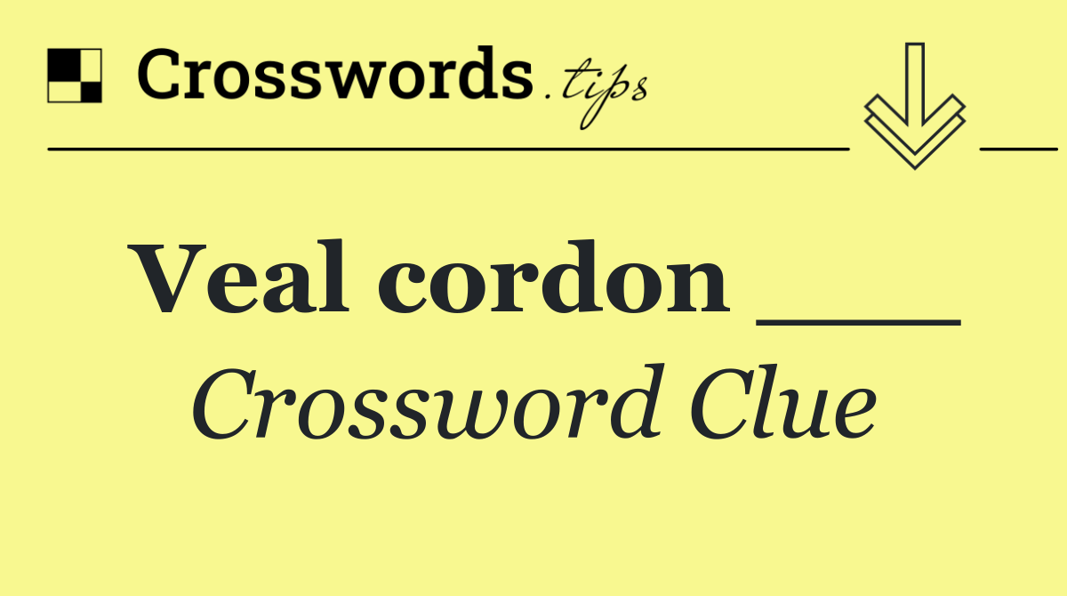 Veal cordon ___