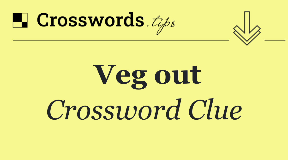 Veg out