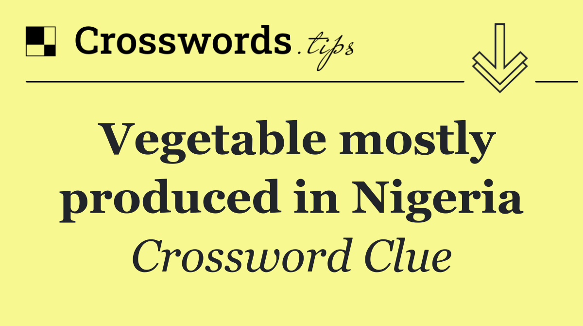 Vegetable mostly produced in Nigeria