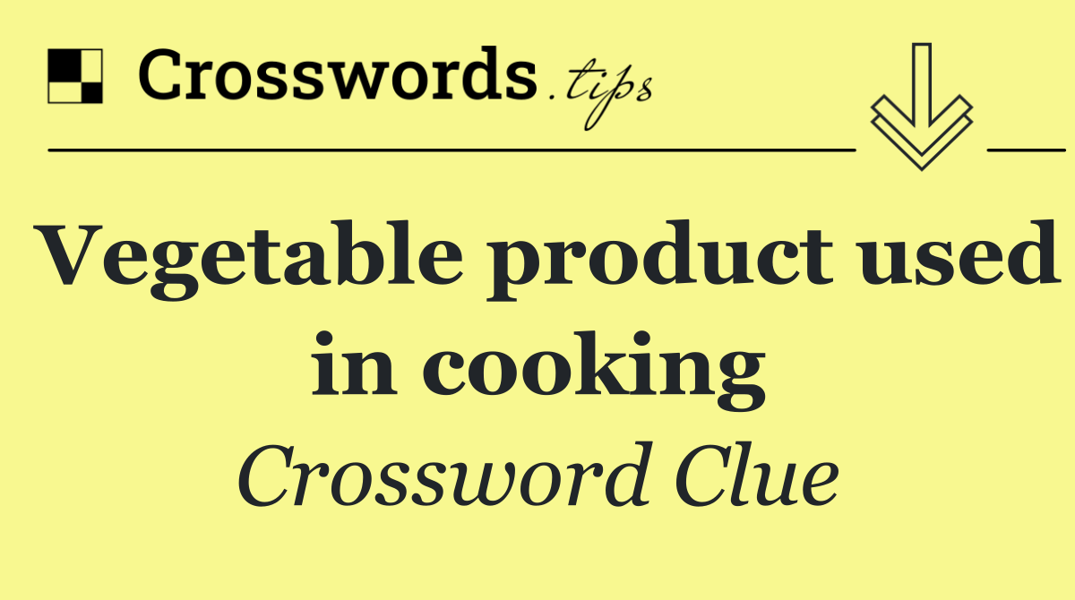 Vegetable product used in cooking