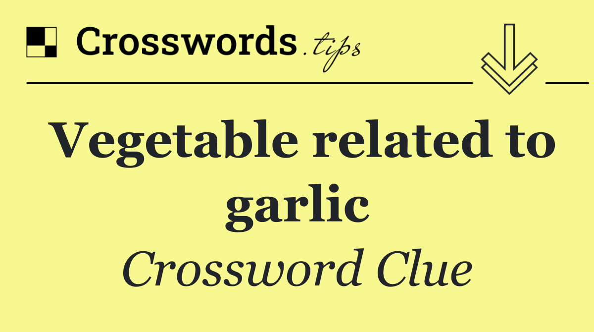 Vegetable related to garlic