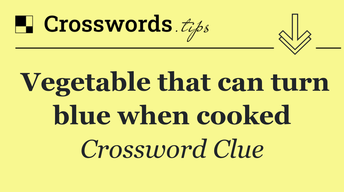 Vegetable that can turn blue when cooked