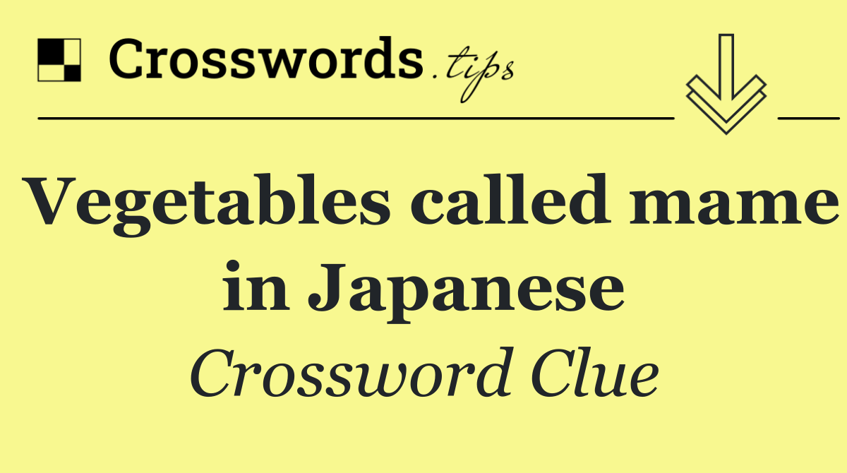 Vegetables called mame in Japanese