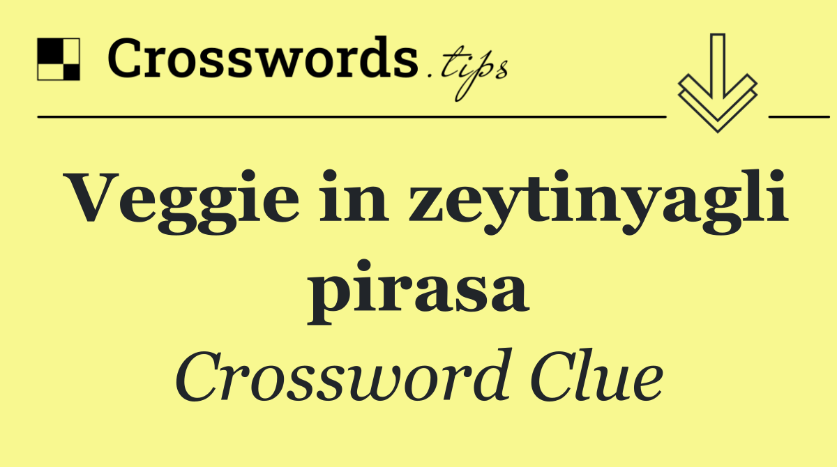 Veggie in zeytinyagli pirasa