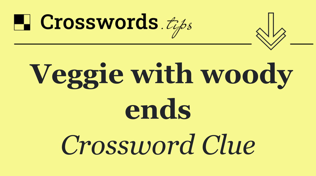 Veggie with woody ends