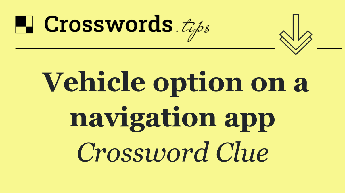 Vehicle option on a navigation app