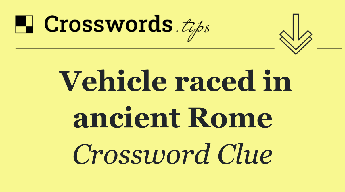 Vehicle raced in ancient Rome