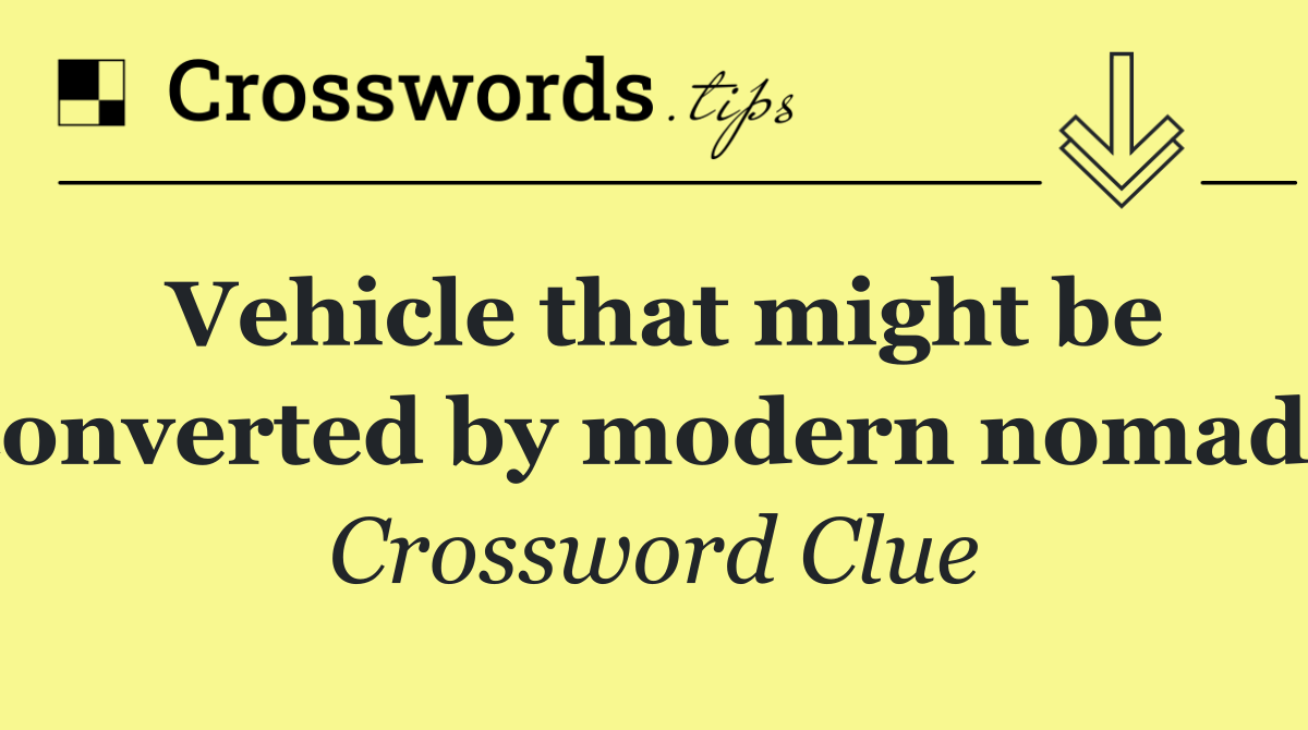 Vehicle that might be converted by modern nomads