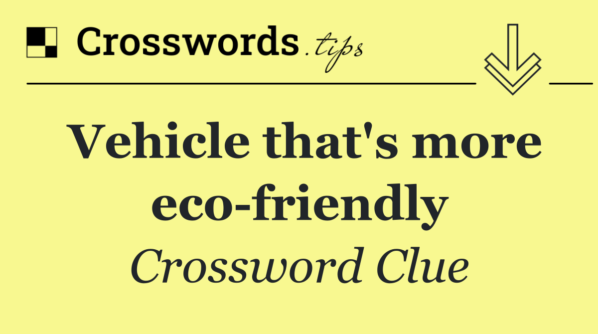 Vehicle that's more eco friendly