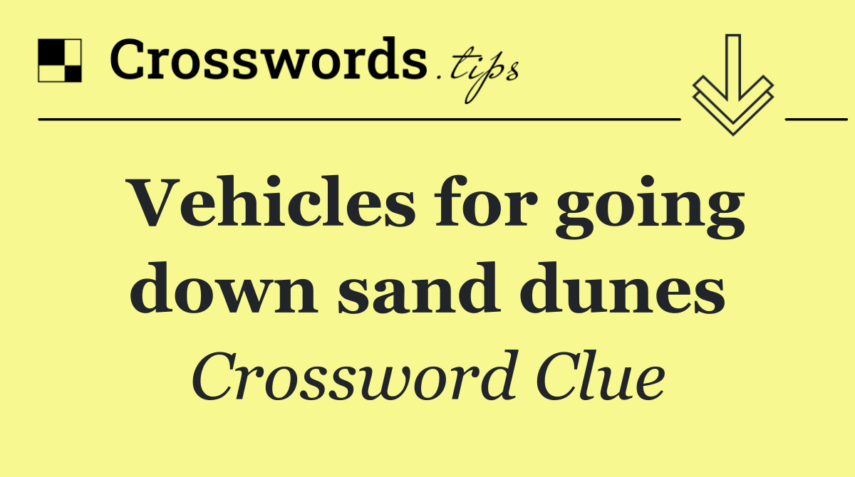 Vehicles for going down sand dunes