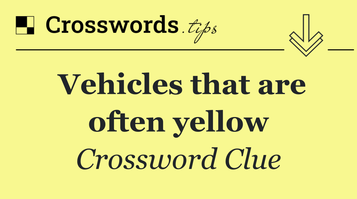 Vehicles that are often yellow