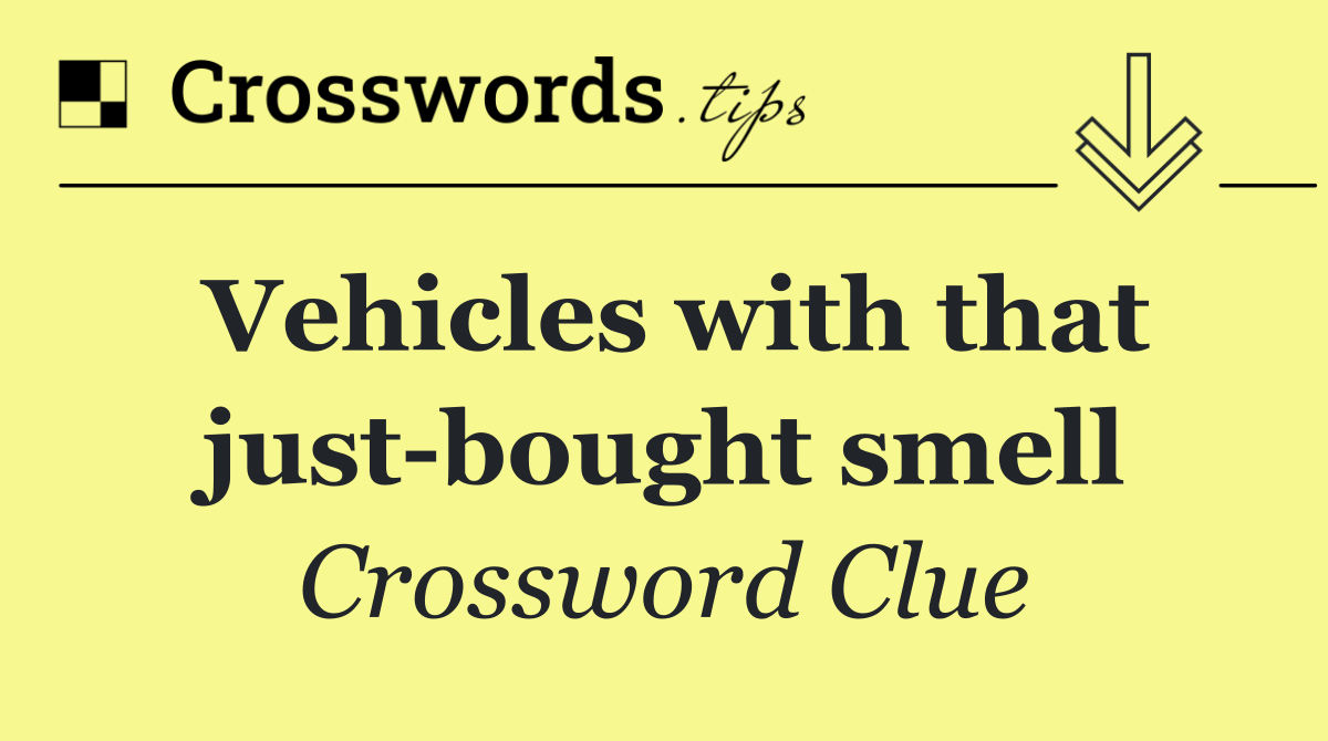 Vehicles with that just bought smell