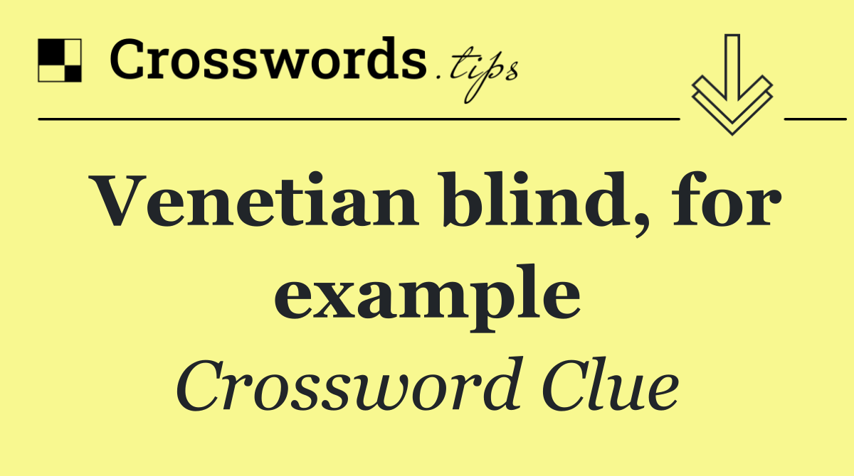 Venetian blind, for example