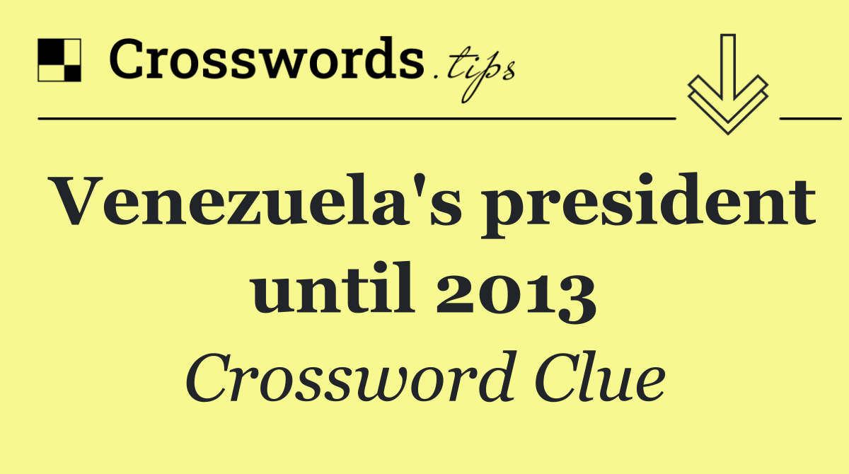 Venezuela's president until 2013