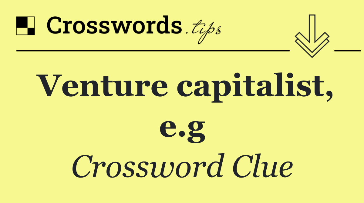 Venture capitalist, e.g